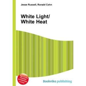  White Light/White Heat Ronald Cohn Jesse Russell Books