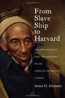   Harvard Yarrow Mamout and the History of an African American Family