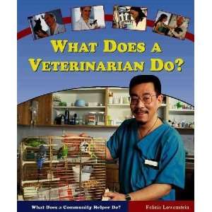  What Does a Veterinarian Do? Felicia Lowenstein