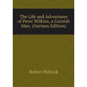   Peter Wilkins, a Cornish Man. (German Edition) Robert Paltock Books