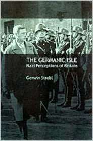 The Germanic Isle Nazi Perceptions of Britain, (0521782651), Gerwin 
