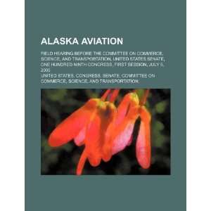  Alaska aviation field hearing before the Committee on 
