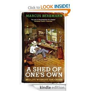 Shed Of Ones Own Midlife Without the Crisis Marcus Berkmann 