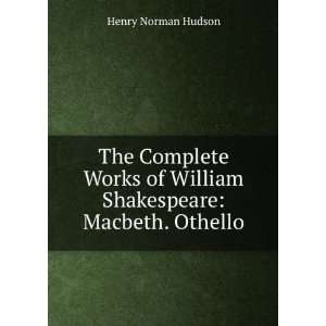   of William Shakespeare Macbeth. Othello Henry Norman Hudson Books