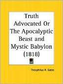 Truth Advocated Or The Theophilus R. Gates