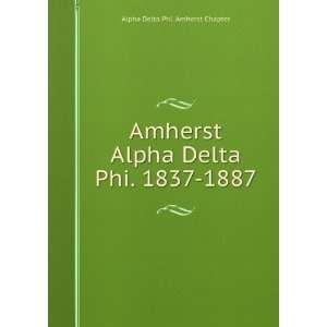  Amherst Alpha Delta Phi. 1837 1887 Alpha Delta Phi 