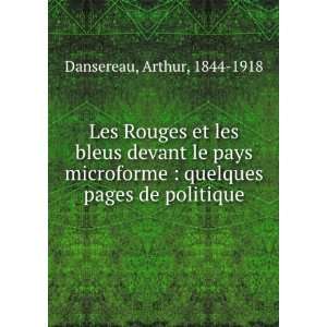    quelques pages de politique Arthur, 1844 1918 Dansereau Books
