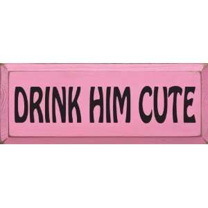  Drink Him Cute Wooden Sign: Home & Kitchen