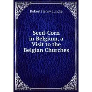  Seed Corn in Belgium, a Visit to the Belgian Churches 