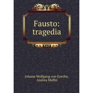  Fausto tragedia Andrea Maffei Johann Wolfgang von Goethe 