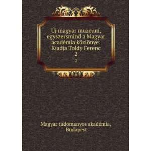   Kiadja Toldy Ferenc. 2 Budapest Magyar tudomanyos akadÃ©mia Books