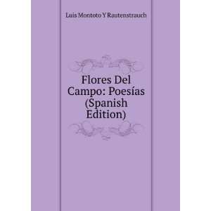 Flores Del Campo PoesÃ­as (Spanish Edition) Luis Montoto Y 