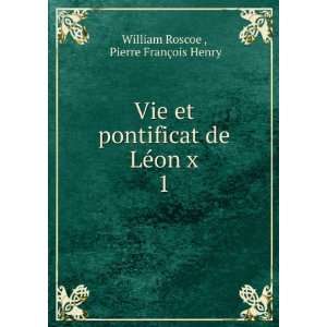   de LÃ©on x. 1 Pierre FranÃ§ois Henry William Roscoe  Books