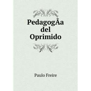  PedagogÃ?Â­a del Oprimido Paulo Freire Books