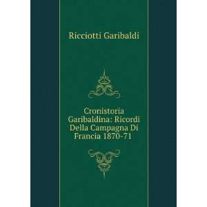   Campagna Di Francia 1870 71 . Ricciotti Garibaldi  Books