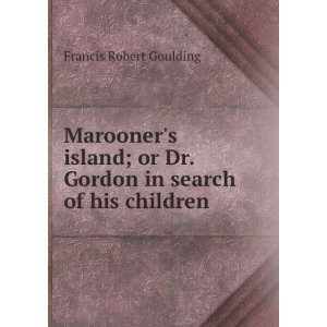   Dr. Gordon in search of his children Francis Robert Goulding Books