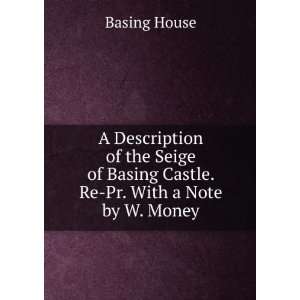   of Basing Castle. Re Pr. With a Note by W. Money. Basing House Books