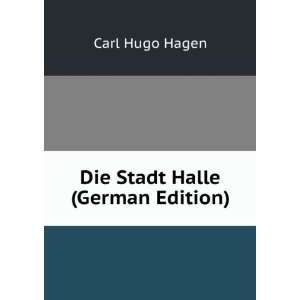   Stadt Halle (German Edition) (9785876179500) Carl Hugo Hagen Books