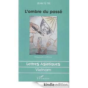 ombre du passé (Lettres asiatiques) (French Edition) Jean Tù Tri 