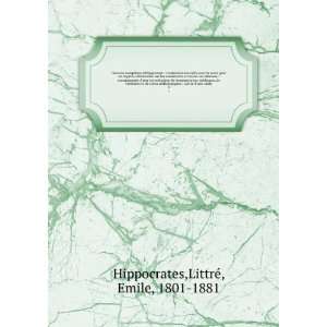   suivie dune table. 3 LittreÌ, Emile, 1801 1881 Hippocrates Books