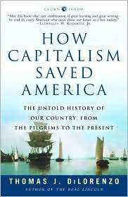 How Capitalism Saved America: The Untold History of Our Country, from 