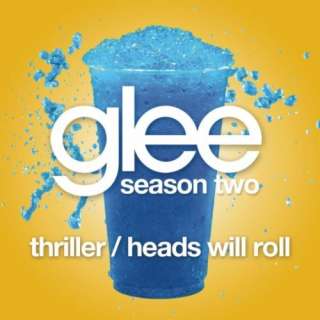  Thriller / Heads Will Roll (Glee Cast Version) Glee Cast