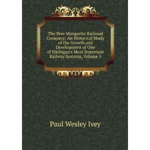   Most Important Railway Systems, Volume 5 Paul Wesley Ivey Books