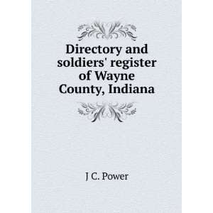   and soldiers register of Wayne County, Indiana J C. Power Books