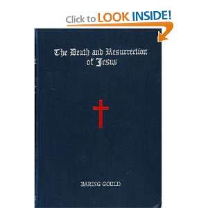    The Death and Resurrection of Jesus S. Baring Gould Books