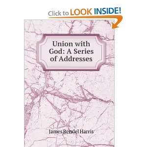  Union with God A Series of Addresses James Rendel Harris Books