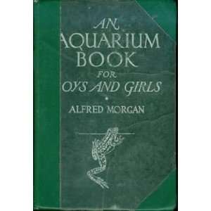  An Aquarium Book for Boys and Girls: Alfred Morgan: Books