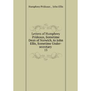   , Sometime Under secretary . 15 John Ellis Humphrey Prideaux  Books