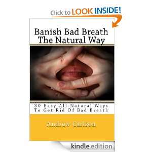 Bad Breath The Natural Way 30 Easy All Natural Ways To Get Rid Of Bad 
