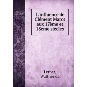   de ClÃ©ment Marot aux 17Ã¨me et 18Ã¨me siÃ¨cles: Walther de