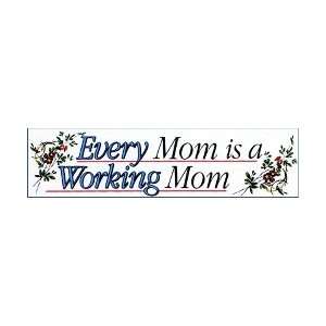  Bumper Sticker Every Mom Is a Working Mom: Everything Else