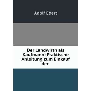   Kaufmann: Praktische Anleitung zum Einkauf der .: Adolf Ebert: Books