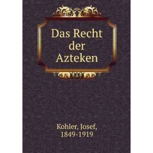  Das Recht der Azteken Josef, 1849 1919 Kohler Books