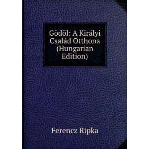   KirÃ¡lyi CsalÃ¡d Otthona (Hungarian Edition) Ferencz Ripka Books