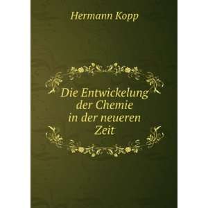   Die Entwickelung der Chemie in der neueren Zeit Hermann Kopp Books