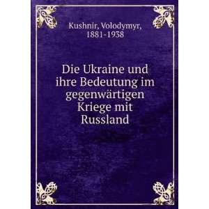   ¤rtigen Kriege mit Russland: Volodymyr, 1881 1938 Kushnir: Books
