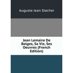  Jean Lemaire De Belges, Sa Vie, Ses Oeuvres (French 
