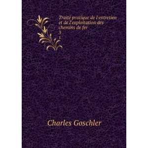   et de lexploitation des chemins de fer. 3 Charles Goschler Books