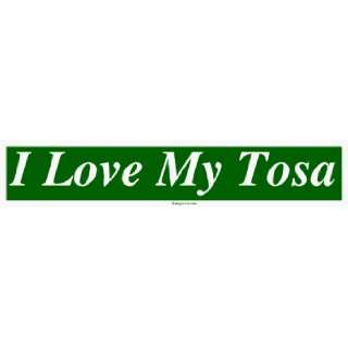  I Love My Tosa Large Bumper Sticker: Automotive