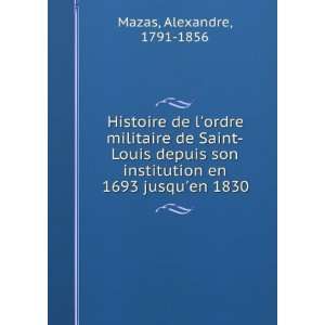   Louis depuis son institution en 1693 jusquen 1830 Alexandre, 1791
