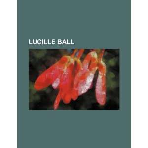  Lucille Ball (9781234531249): U.S. Government: Books