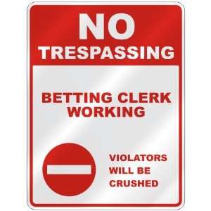  NO TRESPASSING  BETTING CLERK WORKING VIOLATORS WILL BE 