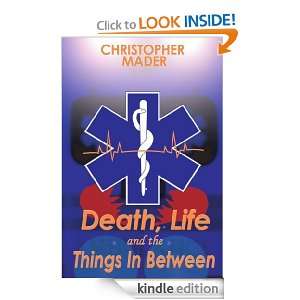 Death, Life and the Things in Between: Christopher Mader:  