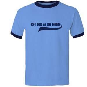  Bet Big Or Go Home Custom Unisex Anvil Ringer T Shirt 