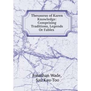 Thesaurus of Karen Knowledge Comprising Traditions, Legends Or Fables 