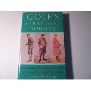  Golfs Strangest Rounds. Extraordinary But True Stories 